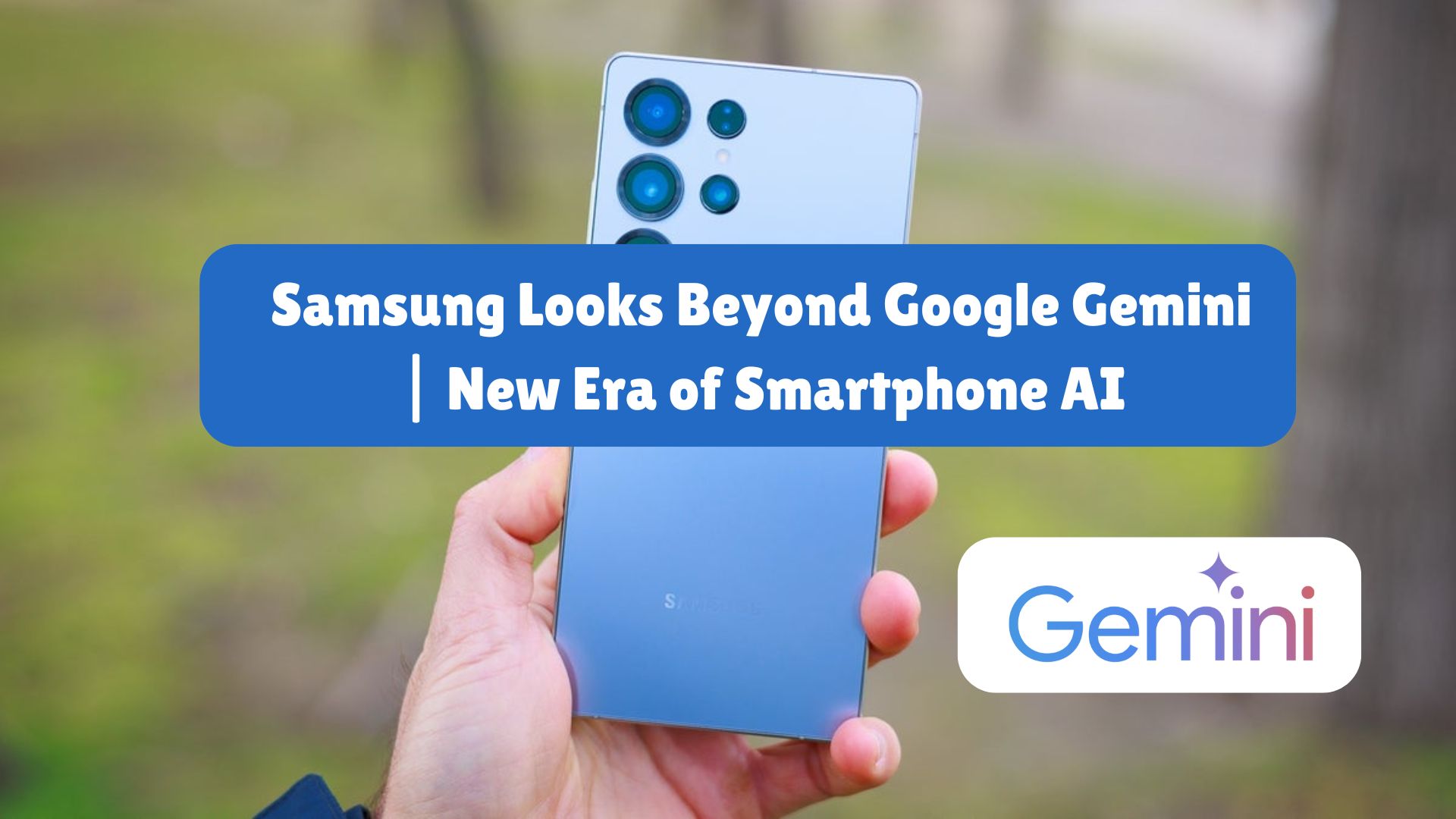 Samsung Looks Beyond Google Gemini New Era of Smartphone AI