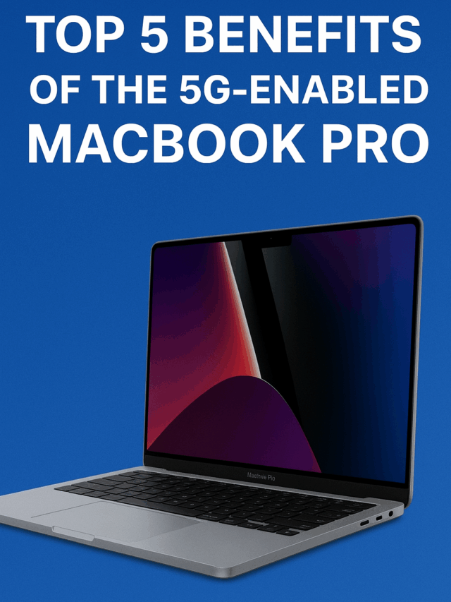 Top 5 Benefits of 5G MacBook